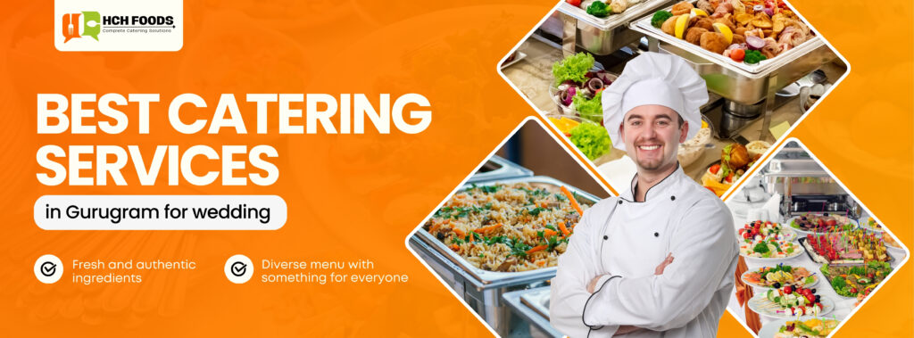 Best Catering Services in Gurugram for wedding -HCH Foods