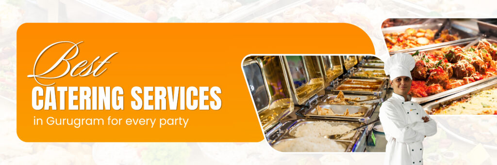 Best catering services in Gurugram for every party