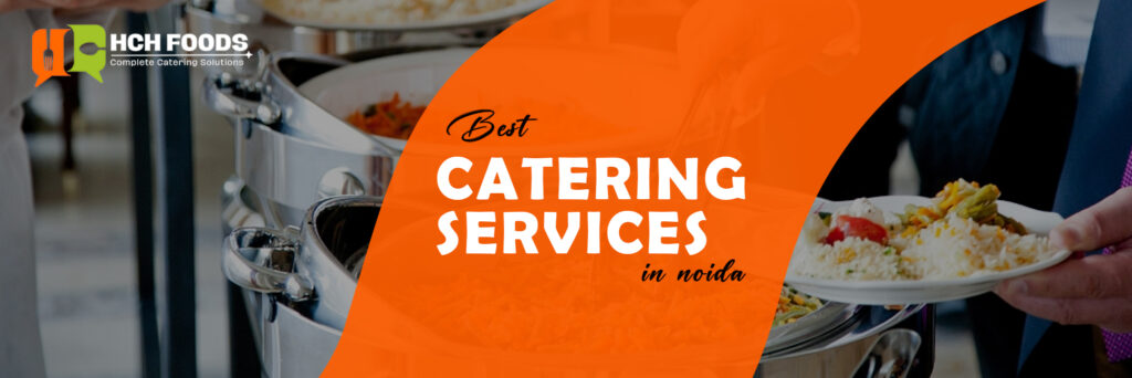 Best Catering Services in Noida – HCH Foods